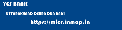 YES BANK  UTTARAKHAND DEHRA DUN KALSI   micr code
